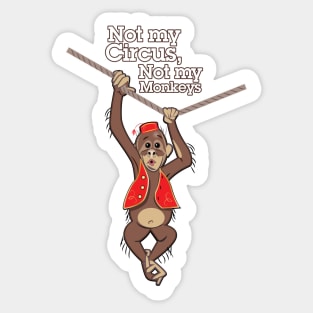 Not My Circus, Not My Monkeys Sticker